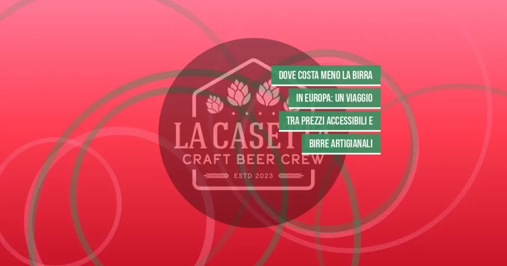 Dove Costa Meno la Birra in Europa: Un Viaggio tra Prezzi Accessibili e Birre Artigianali