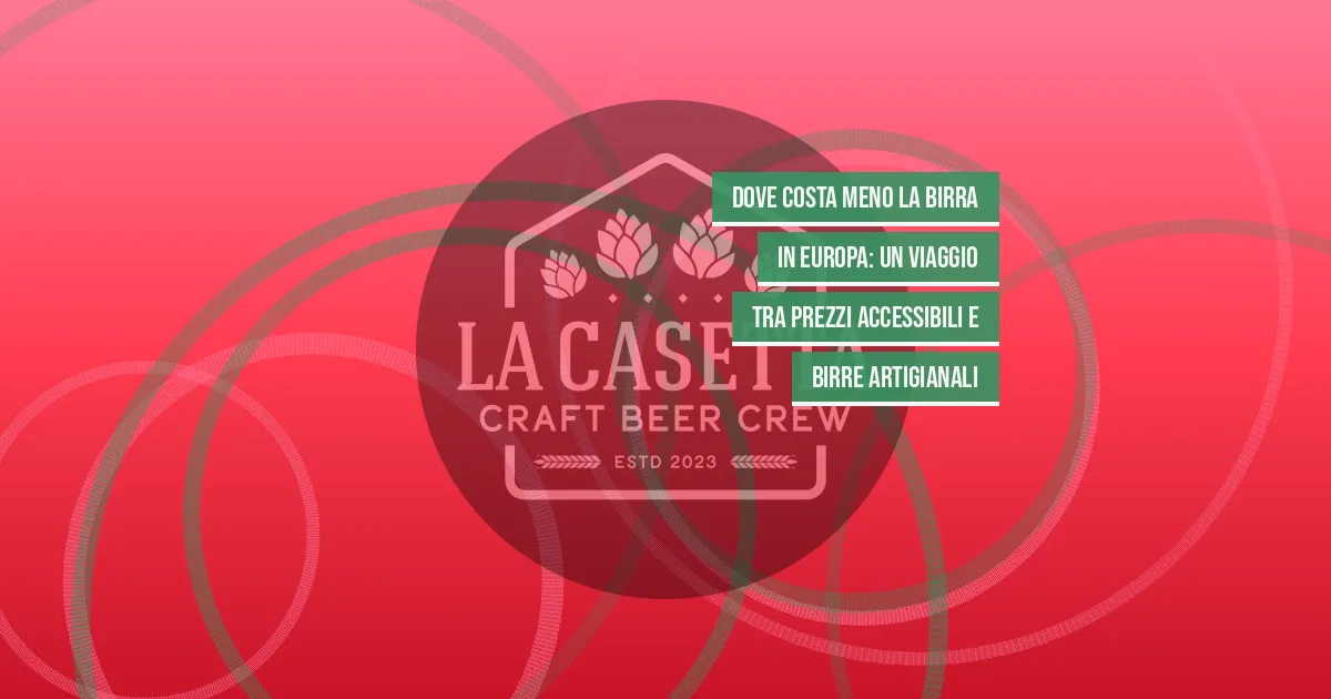 Dove Costa Meno la Birra in Europa: Un Viaggio tra Prezzi Accessibili e Birre Artigianali