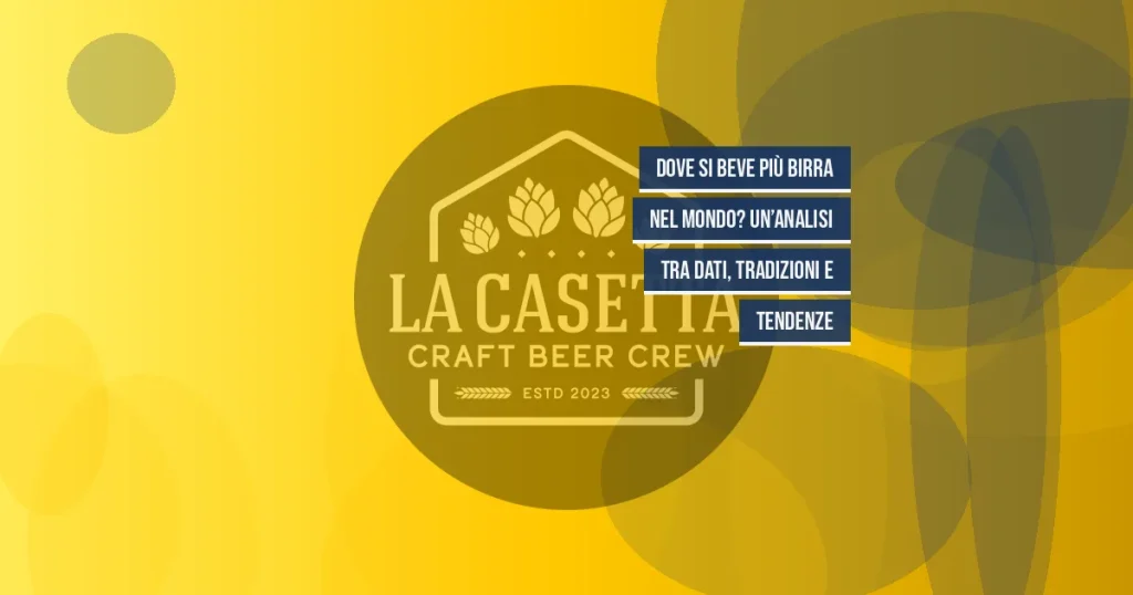 Dove si beve più birra nel mondo? Un’analisi tra dati, tradizioni e tendenze