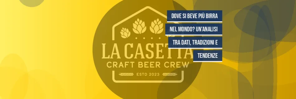 Dove si beve più birra nel mondo? Un’analisi tra dati, tradizioni e tendenze