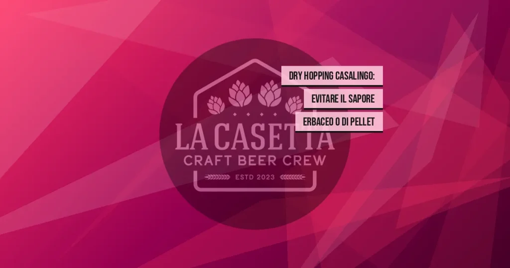 Dry Hopping Casalingo: Evitare il Sapore Erbaceo o di Pellet
