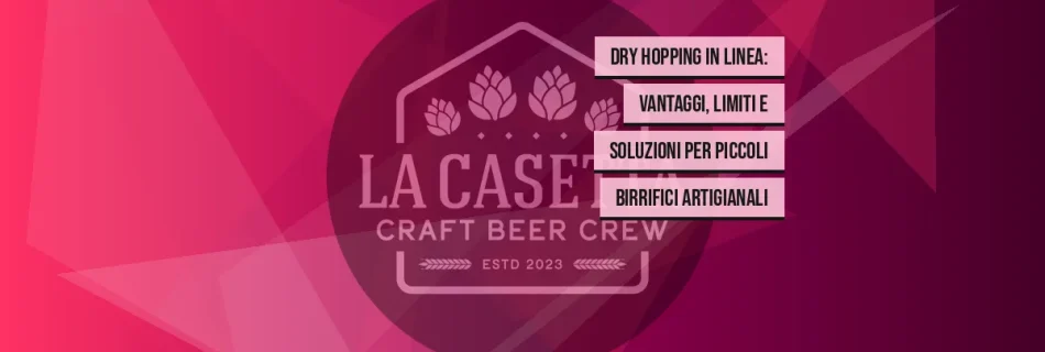Dry Hopping in Linea: Vantaggi, Limiti e Soluzioni per Piccoli Birrifici Artigianali