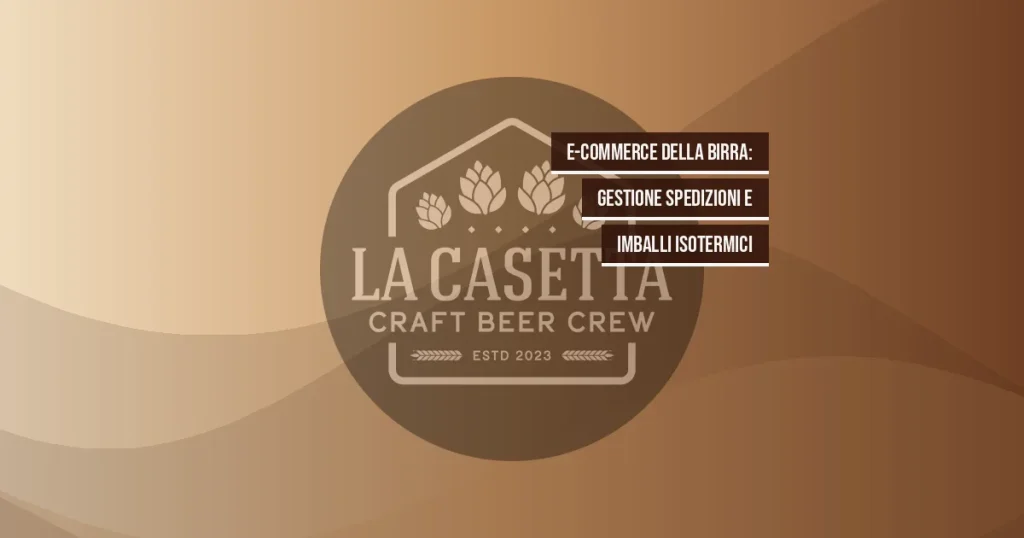 E-commerce della birra: gestione spedizioni e imballi isotermici