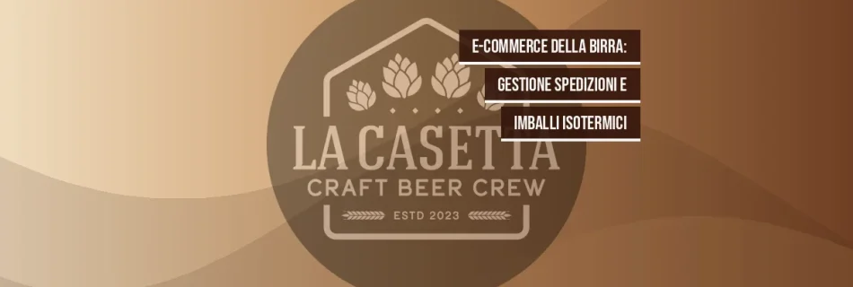 E-commerce della birra: gestione spedizioni e imballi isotermici
