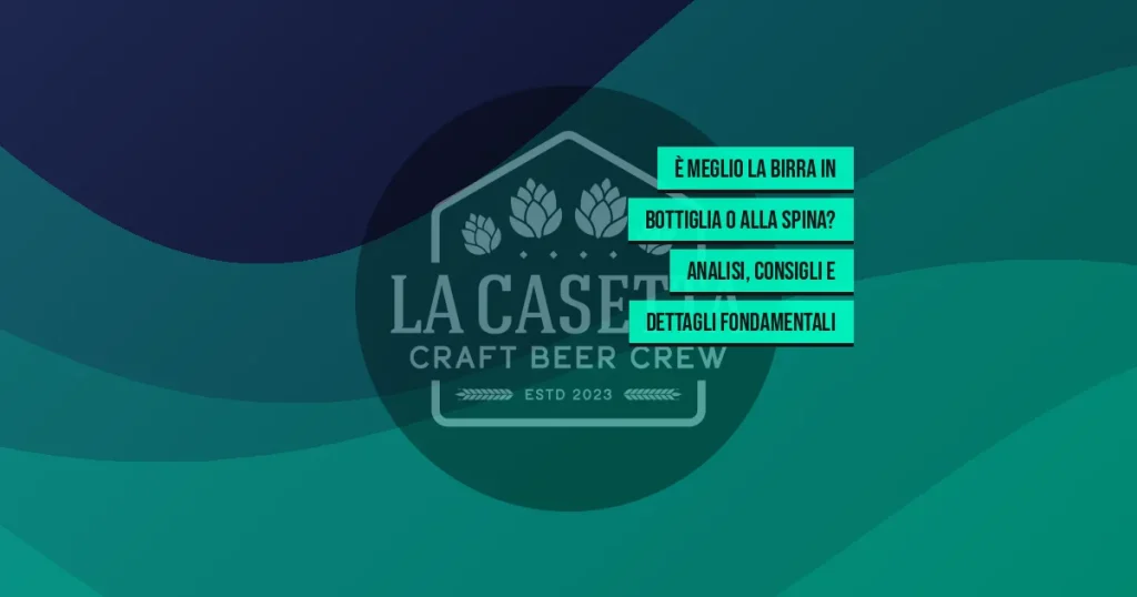 È meglio la birra in bottiglia o alla spina? Analisi, consigli e dettagli fondamentali
