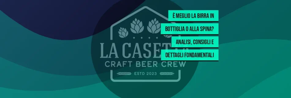 È meglio la birra in bottiglia o alla spina? Analisi, consigli e dettagli fondamentali