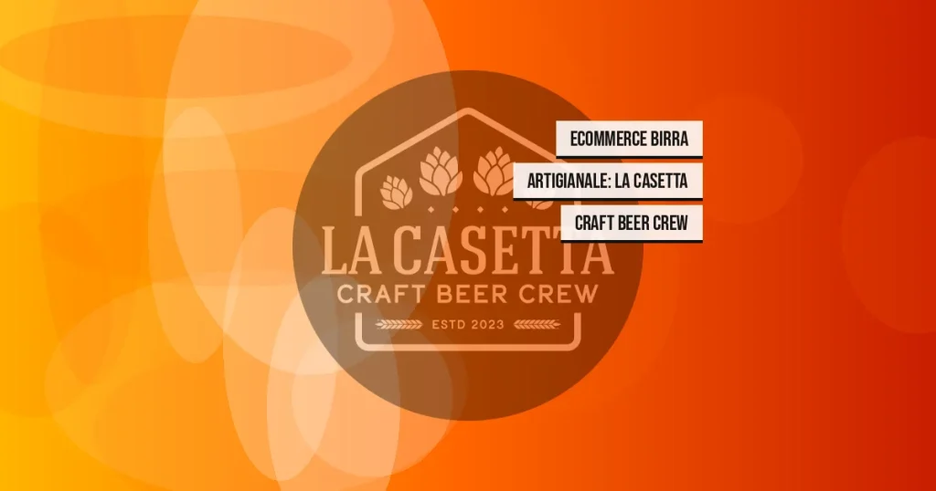 Ecommerce Birra Artigianale: La Casetta Craft Beer Crew