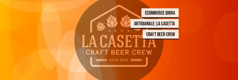 Ecommerce Birra Artigianale: La Casetta Craft Beer Crew