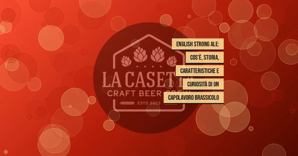 English Strong Ale: cos’è, storia, caratteristiche e curiosità di un capolavoro brassicolo
