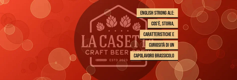 English Strong Ale: cos’è, storia, caratteristiche e curiosità di un capolavoro brassicolo