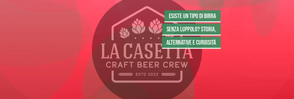 Esiste un Tipo di Birra Senza Luppolo? Storia, Alternative e Curiosità
