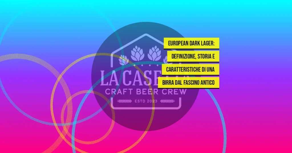 European Dark Lager: definizione, storia e caratteristiche di una birra dal fascino antico