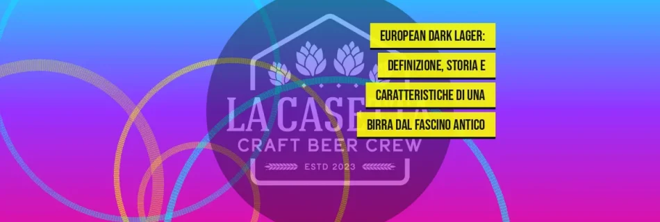 European Dark Lager: definizione, storia e caratteristiche di una birra dal fascino antico