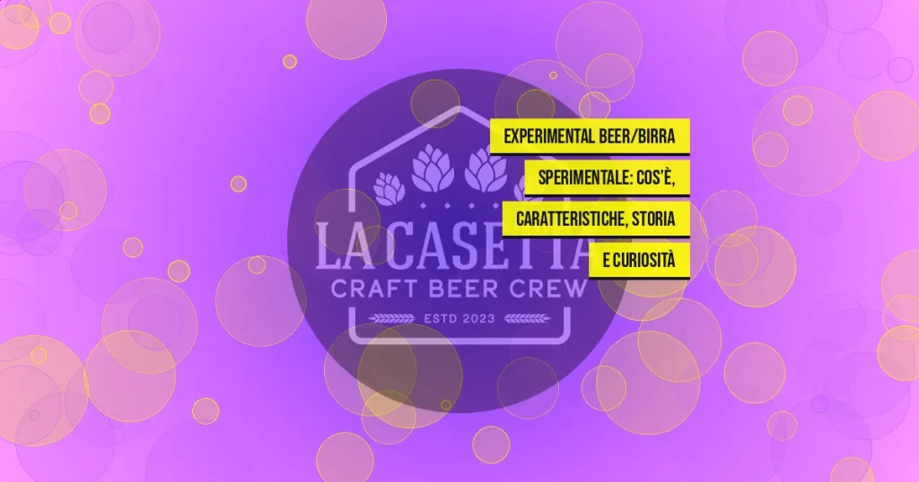 Experimental Beer/Birra Sperimentale: cos’è, caratteristiche, storia e curiosità