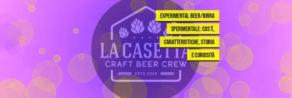 Experimental Beer/Birra Sperimentale: cos’è, caratteristiche, storia e curiosità