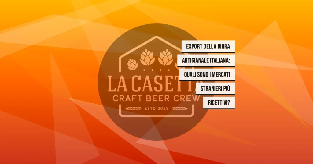 Export Della Birra Artigianale Italiana: Quali Sono I Mercati Stranieri Più Ricettivi?