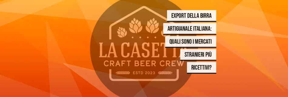 Export Della Birra Artigianale Italiana: Quali Sono I Mercati Stranieri Più Ricettivi?