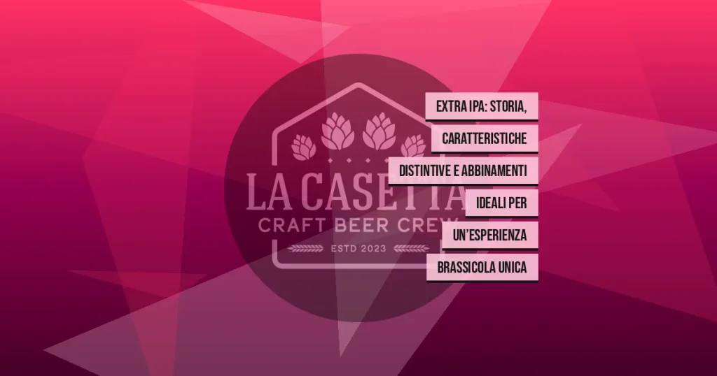 Extra IPA: storia, caratteristiche distintive e abbinamenti ideali per un’esperienza brassicola unica