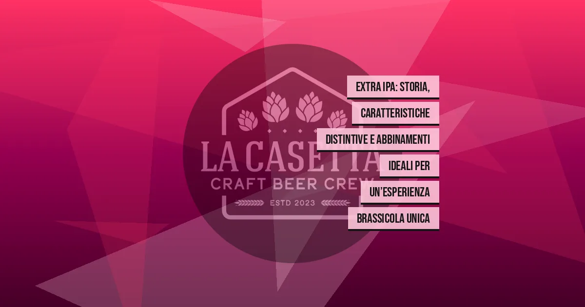 Extra IPA: storia, caratteristiche distintive e abbinamenti ideali per un’esperienza brassicola unica