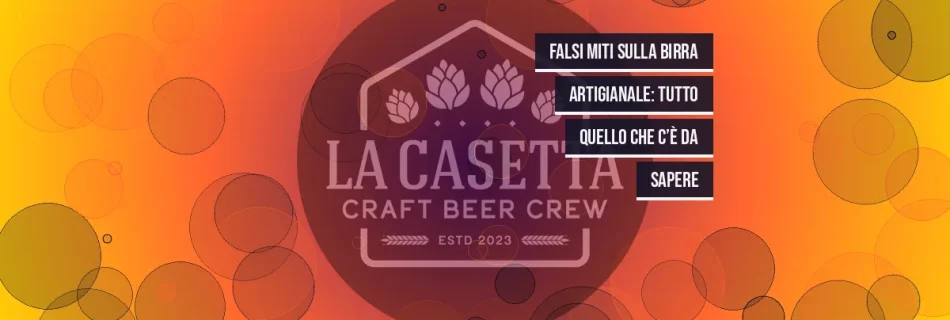 Falsi Miti sulla Birra Artigianale: Tutto Quello Che C’è da Sapere