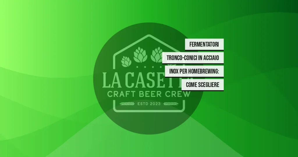 Fermentatori Tronco-Conici in Acciaio Inox per Homebrewing: Come Scegliere