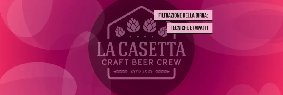 Filtrazione della Birra: Tecniche e Impatti