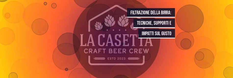 Filtrazione della Birra: Tecniche, Supporti e Impatti sul Gusto