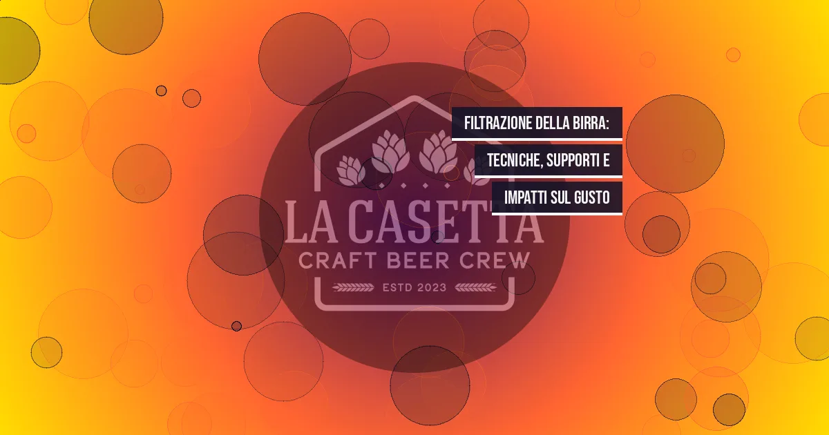 Filtrazione della Birra: Tecniche, Supporti e Impatti sul Gusto