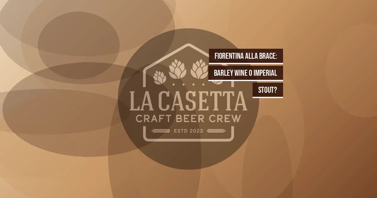 Fiorentina alla Brace: Barley Wine o Imperial Stout?