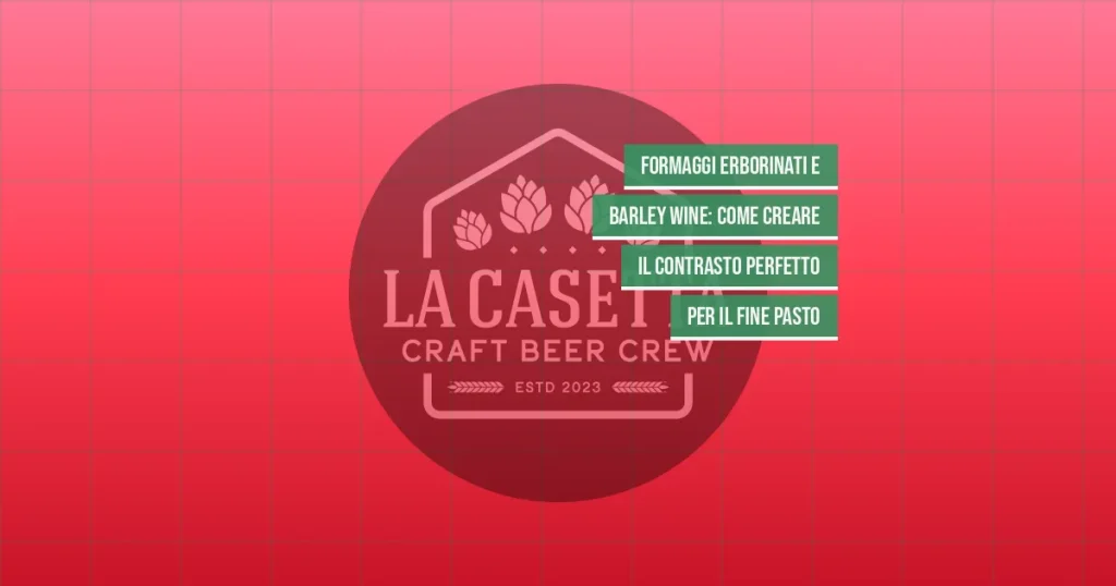 Formaggi erborinati e Barley Wine: come creare il contrasto perfetto per il fine pasto