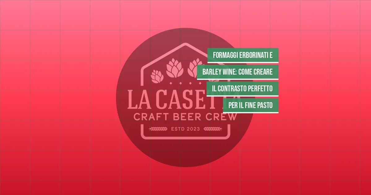 Formaggi erborinati e Barley Wine: come creare il contrasto perfetto per il fine pasto