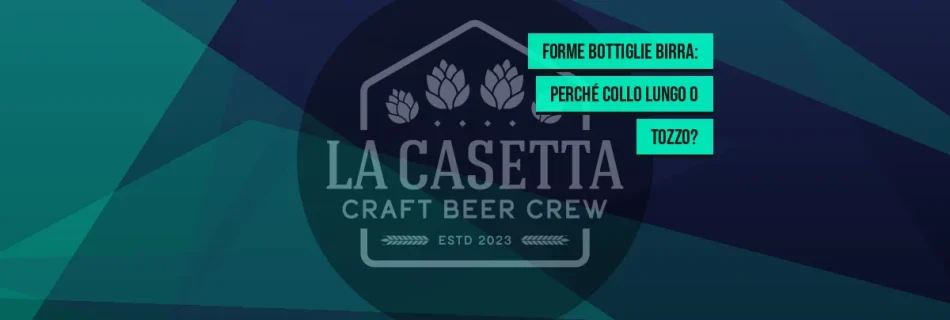 Forme Bottiglie Birra: Perché Collo Lungo o Tozzo?