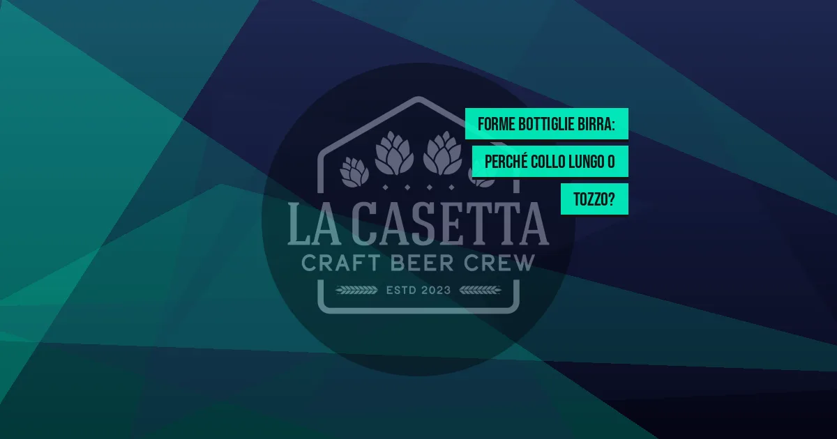 Forme Bottiglie Birra: Perché Collo Lungo o Tozzo?