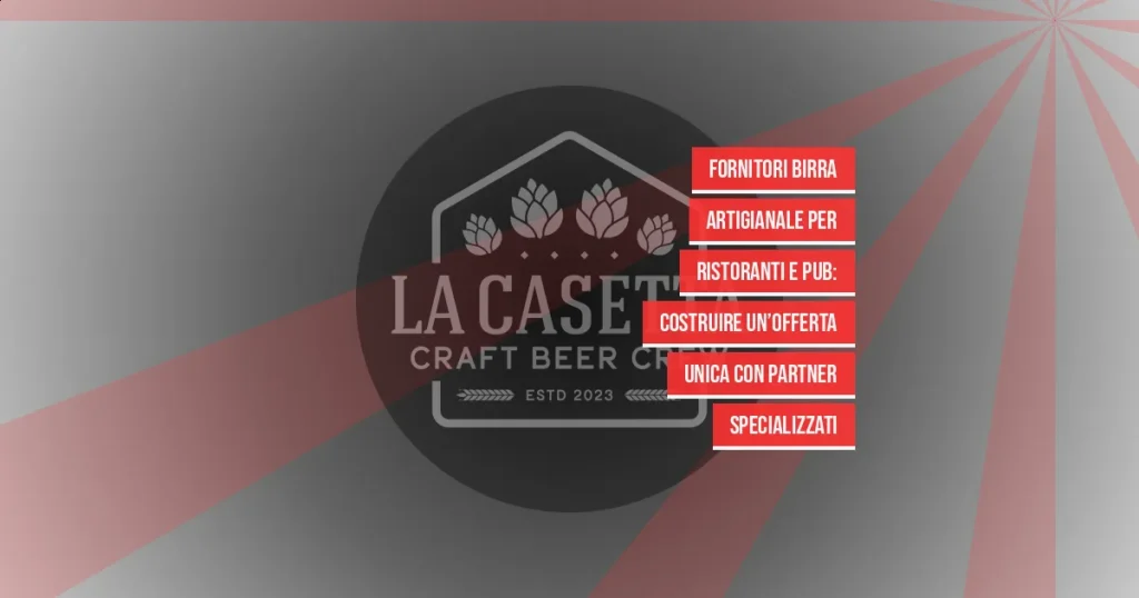 Fornitori birra artigianale per ristoranti e pub: costruire un’offerta unica con partner specializzati