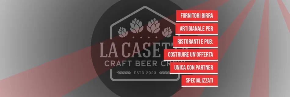Fornitori birra artigianale per ristoranti e pub: costruire un’offerta unica con partner specializzati