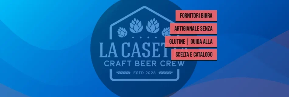 Fornitori birra artigianale senza glutine | Guida alla scelta e catalogo