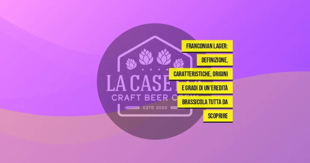 Franconian Lager: definizione, caratteristiche, origini e gradi di un’eredità brassicola tutta da scoprire