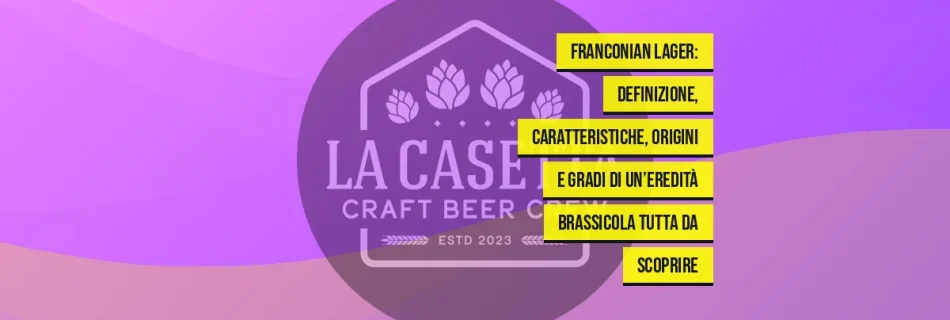 Franconian Lager: definizione, caratteristiche, origini e gradi di un’eredità brassicola tutta da scoprire