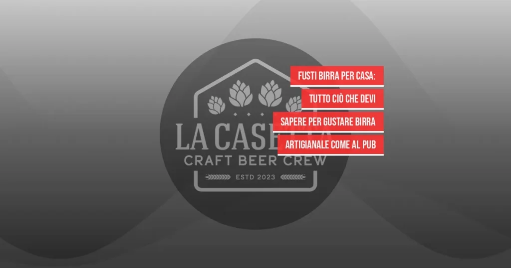 Fusti birra per casa: tutto ciò che devi sapere per gustare birra artigianale come al pub