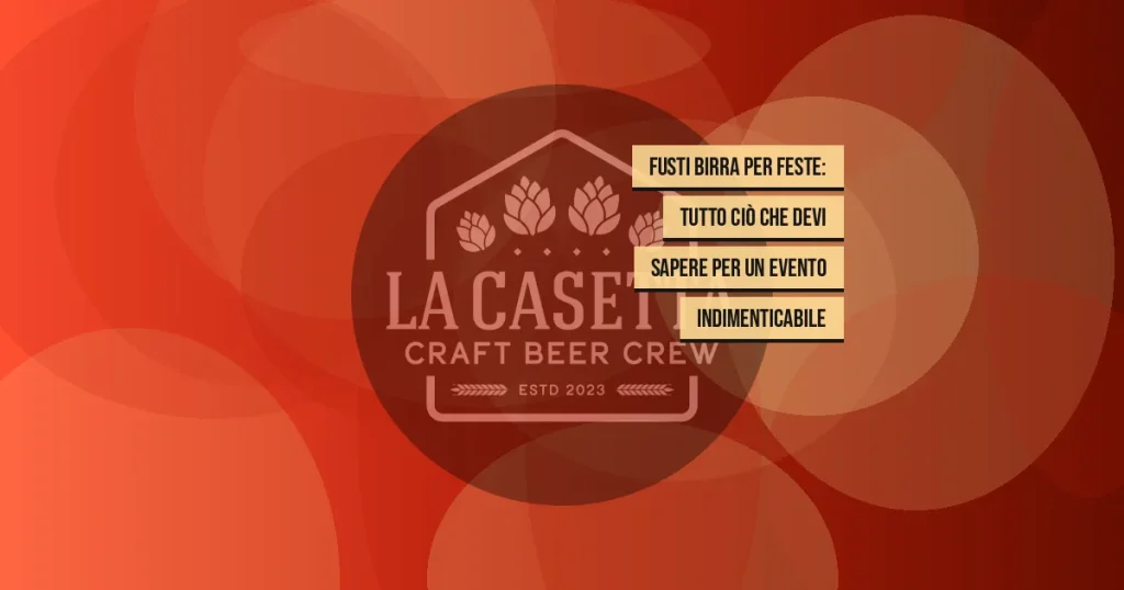 Fusti birra per feste: tutto ciò che devi sapere per un evento indimenticabile