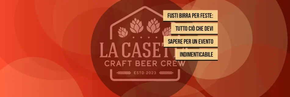 Fusti birra per feste: tutto ciò che devi sapere per un evento indimenticabile