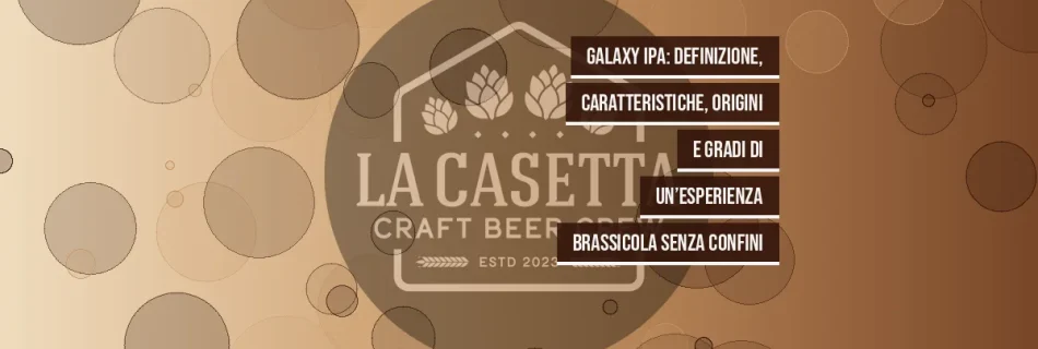 Galaxy IPA: definizione, caratteristiche, origini e gradi di un’esperienza brassicola senza confini