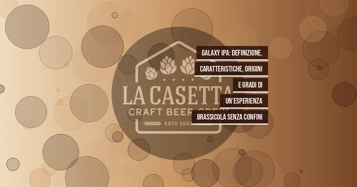 Galaxy IPA: definizione, caratteristiche, origini e gradi di un’esperienza brassicola senza confini