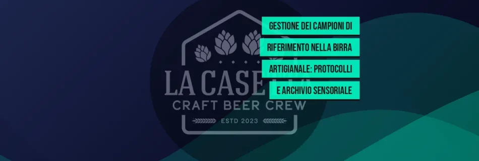 Gestione dei Campioni di Riferimento nella Birra Artigianale: Protocolli e Archivio Sensoriale