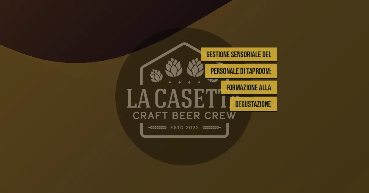 Gestione sensoriale del personale di taproom: formazione alla degustazione