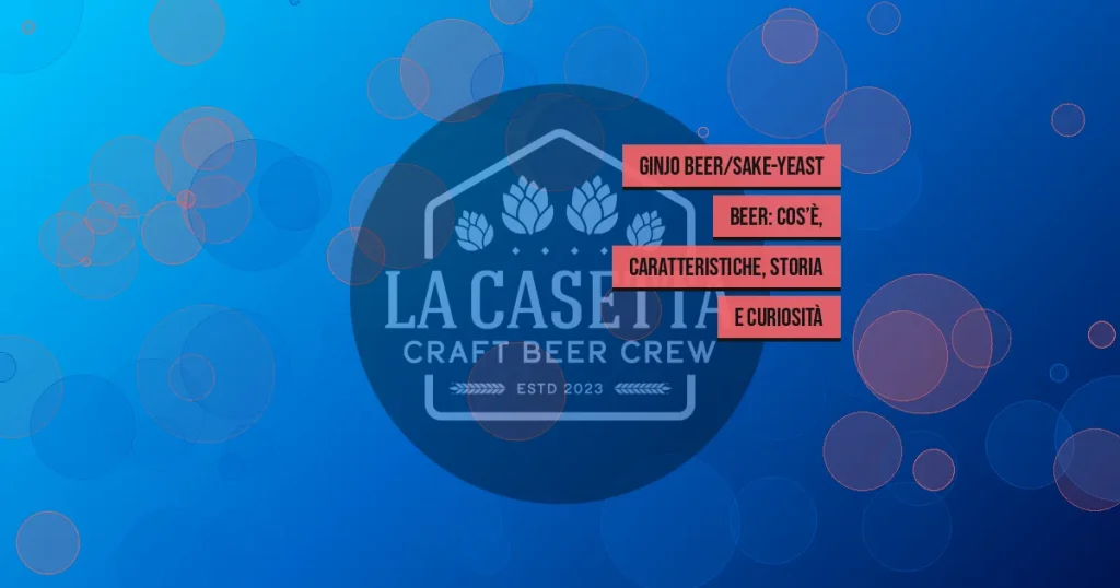 Ginjo Beer/Sake-Yeast Beer: cos’è, caratteristiche, storia e curiosità