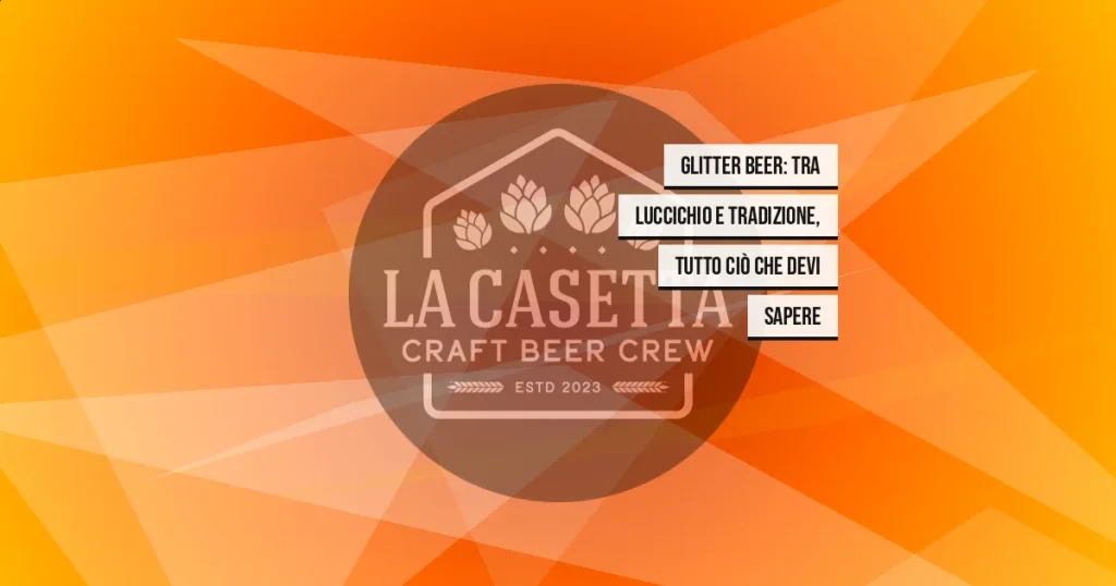 Glitter Beer: tra luccichio e tradizione, tutto ciò che devi sapere