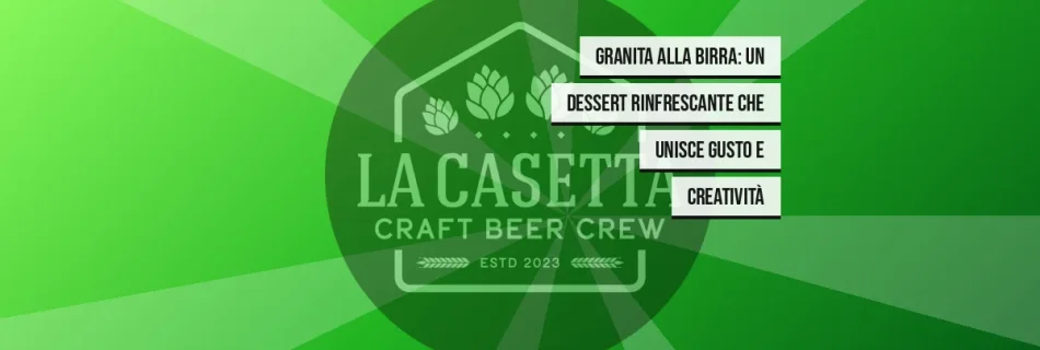 Granita alla Birra: un Dessert Rinfrescante che Unisce Gusto e Creatività