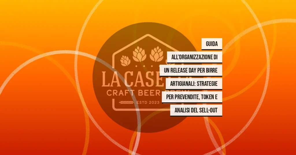 Guida all’Organizzazione di un Release Day per Birre Artigianali: Strategie per Prevendite, Token e Analisi del Sell-Out