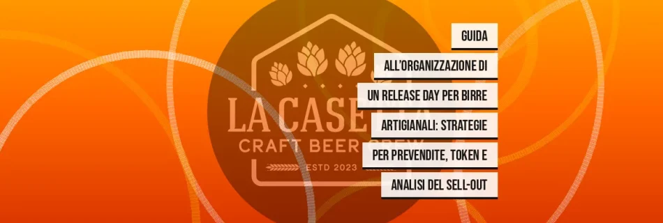 Guida all’Organizzazione di un Release Day per Birre Artigianali: Strategie per Prevendite, Token e Analisi del Sell-Out